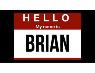 Brian
H E L L O
My name is
 