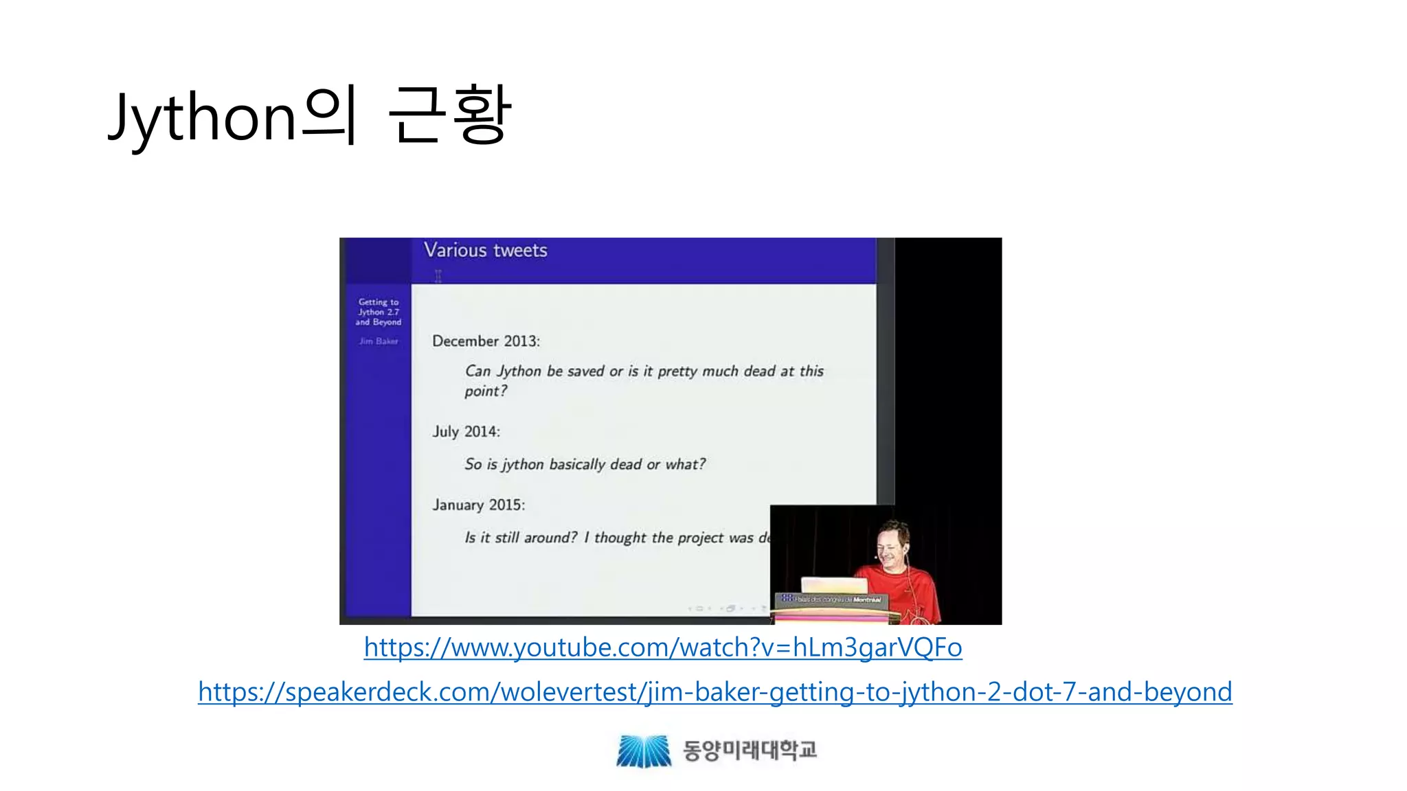 Jython의 근황
https://speakerdeck.com/wolevertest/jim-baker-getting-to-jython-2-dot-7-and-beyond
https://www.youtube.com/watch?v=hLm3garVQFo
 