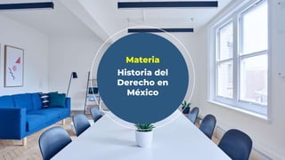 Materia
Historia del
Derecho en
México
 