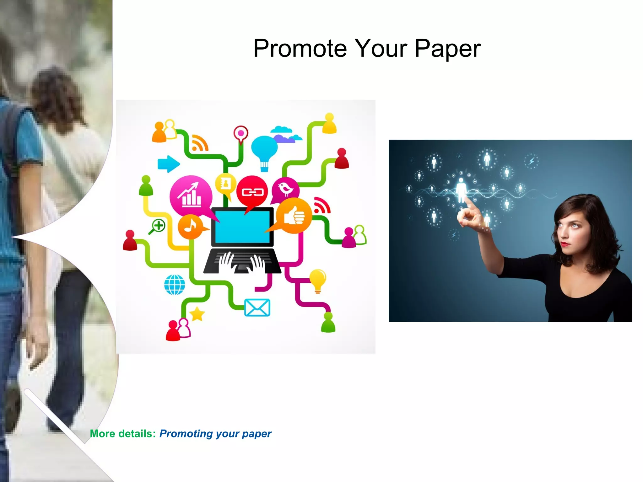 Promote Your Paper

More details: Promoting your paper
Name of presentation Month 2008

 