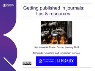 Getting published in journals:
tips & resources

Lisa Kruesi & Sharon Bunce, January 2014
Scholarly Publishing and Digitisation Service

 