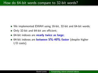 How do 64-bit words compare to 32-bit words?




     We implemented EWAH using 16-bit, 32-bit and 64-bit words;
     Only...