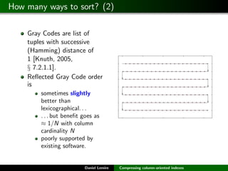 How many ways to sort? (2)

    Gray Codes are list of
    tuples with successive
    (Hamming) distance of
    1 [Knuth, ...