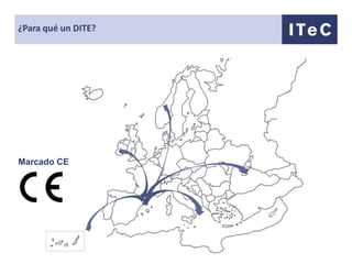 ¿Para qué un DITE?




Marcado CE
 