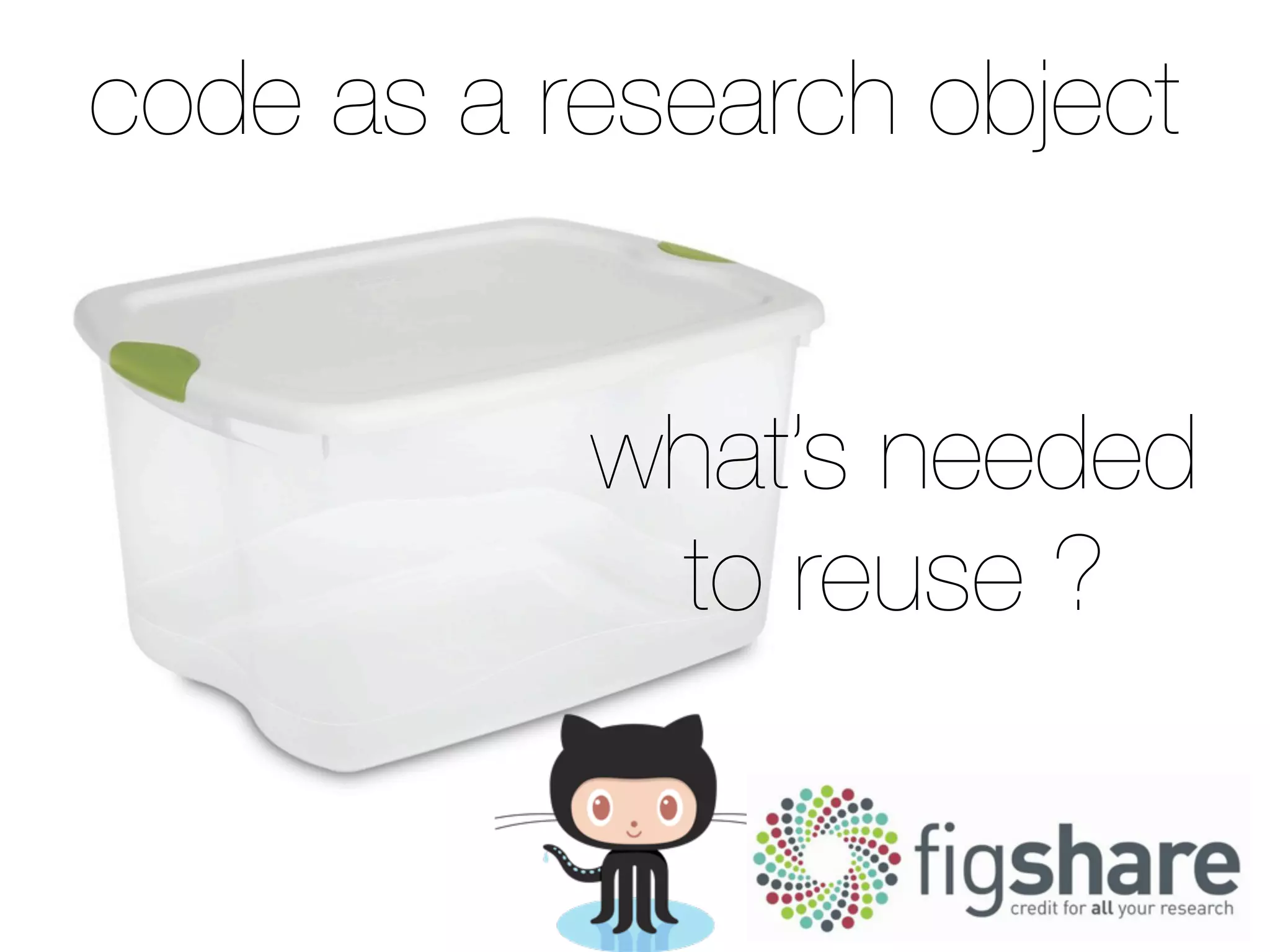 code as a research object
what’s needed
to reuse ?
 