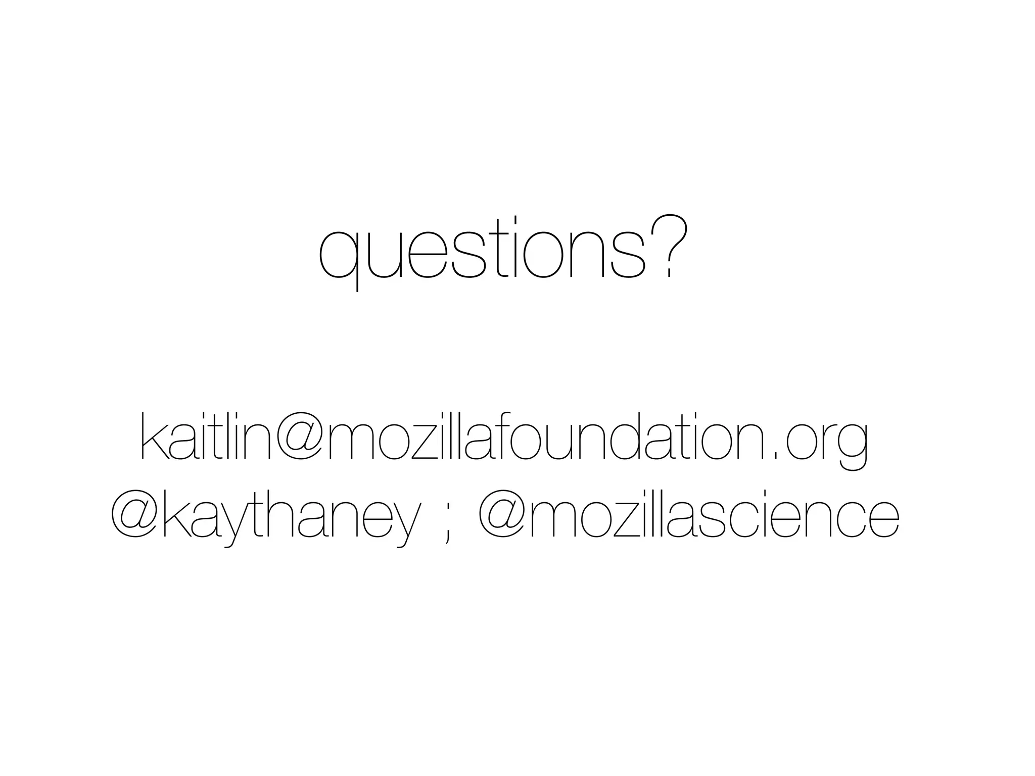 questions?
kaitlin@mozillafoundation.org
@kaythaney ; @mozillascience
 