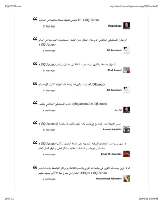 UQU2020.com                                                      http://storify.com/bajammal/uqu2020/embed?




              “     22 days ago
                                            D: #UQU2020
                                                                FawazSaad




              “   #UQU2020
                    a month ago                                Ali Alzahrani




              “   #UQU2020
                    21 days ago                                Ziad Basuni




              “     21 days ago
                                                :) #UQU2020
                                                               Ali Alzahrani




              “     a month ago
                                        ! @bajammal #UQU2020




              “   #UQU2020@
                    21 days ago                            Ahmad Alkathiri




              “   #UQU2020


                    a month ago
                                   !!


                                                          Emad A. Kalantan




              “               "!
                    a month ago
                                            " #UQU #UQU2020
                                                      Mohammad AlShareef




20 of 32                                                                                  20/01/12 8:50 PM
 