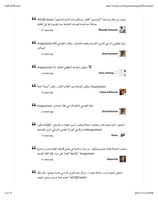 UQU2020.com                                                              http://storify.com/bajammal/uqu2020/embed?




              “   #UQU2020


                    21 days ago
                                                   ..    "
                                                             .
                                                                  "


                                                                 Mosaab Hawsawi




              “   #uqu2020


                    21 days ago                                       jihad balubaid




              “   #uqu2020
                    a month ago                                  Cleer al-Roqy




              “     "     "
                    21 days ago
                                  ..                     #uqu2020
                                                                 Yahya AlGhamdi




              “   #uqu2020
                    a month ago                                       jihad balubaid




              “         UQU


                    21 days ago
                                                        #uqu2020
                                                                              Rania




              “     21 days ago
                                       "        " #uqu2020
                                                                          bajammal




              “                            ! #UQU2020



5 of 32                                                                                           20/01/12 8:50 PM
 
