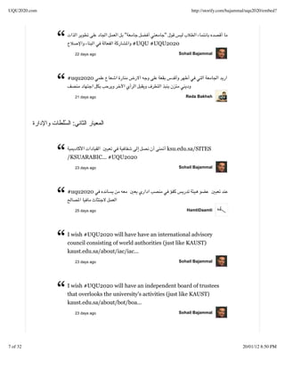 UQU2020.com                                                        http://storify.com/bajammal/uqu2020/embed?




              “         22 days ago
                                        "            "
                                            #UQU #UQU2020
                                                              Sohail Bajammal




              “   #uqu2020


                        21 days ago                              Reda Bakhsh




                    :



              “   /KSUARABIC... #UQU2020
                        23 days ago
                                                         ksu.edu.sa/SITES


                                                              Sohail Bajammal




              “   #uqu2020


                        25 days ago                              HamtiDaamti




              “   I wish #UQU2020 will have have an international advisory
                  council consisting of world authorities (just like KAUST)
                  kaust.edu.sa/about/iac/iac...
                        23 days ago                           Sohail Bajammal




              “   I wish #UQU2020 will have an independent board of trustees
                  that overlooks the university's activities (just like KAUST)
                  kaust.edu.sa/about/bot/boa...
                        23 days ago                           Sohail Bajammal




7 of 32                                                                                     20/01/12 8:50 PM
 