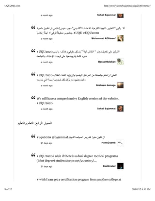 UQU2020.com                                                            http://storify.com/bajammal/uqu2020/embed?


                     a month ago                                 Sohail Bajammal




              “      a month ago
                                            "
                                            . #UQU #UQU2020
                                                           Mohammad AlShareef
                                                                                "




              “   #UQU2020


                     a month ago
                                                   ”         “


                                                                  Bassel Melebari




              “   #UQU2020


                     a month ago                                 Ibraheem bamaga




              “   We will have a comprehensive English version of the website.
                  #UQU2020
                     a month ago                                 Sohail Bajammal




              :



              “   #uqu2020 @bajammal
                     21 days ago                                     HamtiDaamti




              “   #UQU2020 i wish if there is a dual degree medical programs
                  (joint degree) studentdoctor.net/2010/05/...
                     21 days ago                                      Bazlikhaled




                  # wish I can get a certification program from another college at


9 of 32                                                                                         20/01/12 8:50 PM
 