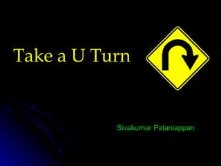 Take a U Turn Sivakumar Palaniappan 