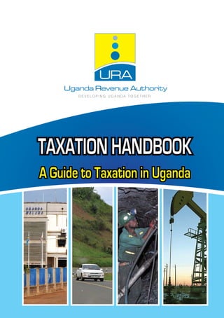 TAXATION HANDBOOK
A Guide to Taxation in Uganda
 