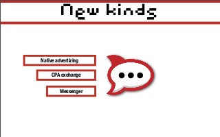 New kinds
Messenger
CPA exchange
Native advertizing
 
