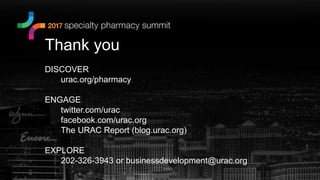Thank you
DISCOVER
urac.org/pharmacy
ENGAGE
twitter.com/urac
facebook.com/urac.org
The URAC Report (blog.urac.org)
EXPLORE
202-326-3943 or businessdevelopment@urac.org
 