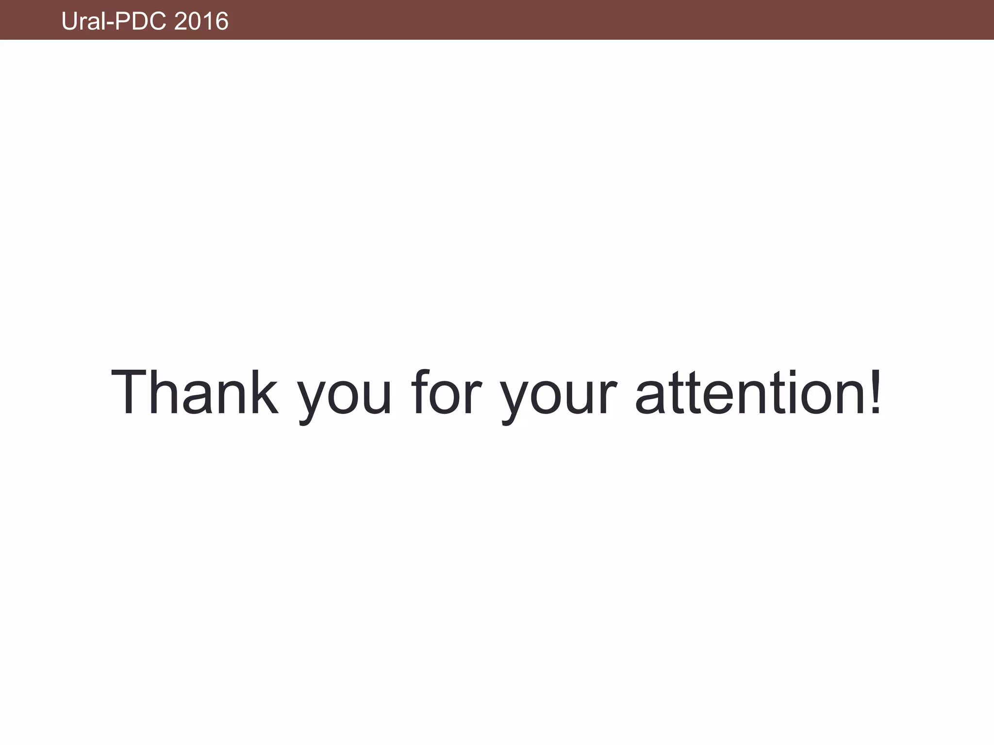 Thank you for your attention!
Ural-PDC 2016
 