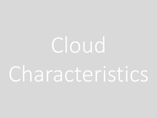 Cloud
Characteristics
 