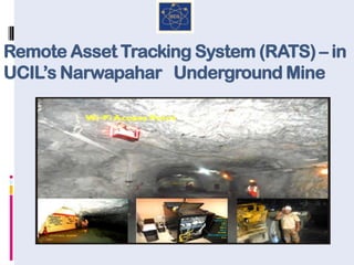 Remote Asset Tracking System (RATS) – in
UCIL’s Narwapahar Underground Mine
 