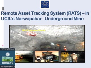 Remote Asset Tracking System (RATS) – in
UCIL’s Narwapahar Underground Mine

 
