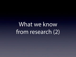 What we know
from research (2)
 
