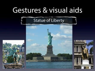 Gestures & visual aids
Statue of Liberty
 