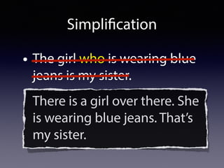 Simplification
• The girl who is wearing blue
jeans is my sister.
There is a girl over there. She
is wearing blue jeans. That’s
my sister.
 