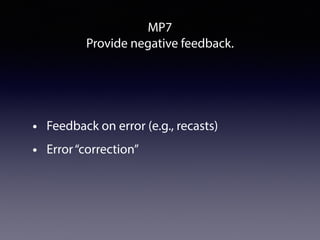 MP7
Provide negative feedback.
• Feedback on error (e.g., recasts)
• Error“correction”
 