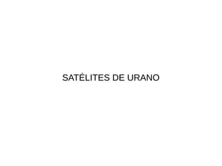 SATÉLITES DE URANO
 