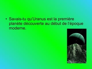 Savais-tu qu’Uranus est la première planète découverte au début de l’époque moderne. 