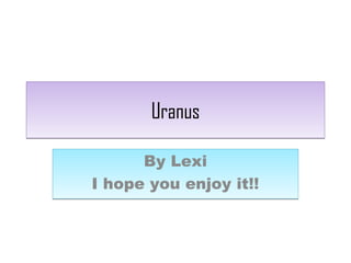 UranusUranus
By Lexi
I hope you enjoy it!!
By Lexi
I hope you enjoy it!!
 