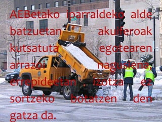 AEBetako iparraldeko alde
batzuetan akuiferoak
kutsatuta egotearen
arrazoi nagusiena,
errepideetan izotza ez
sortzeko botatzen den
gatza da.
 