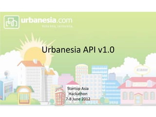 Urbanesia API v1.0


      Startup Asia
       Hackathon
     7-8 June 2012
 