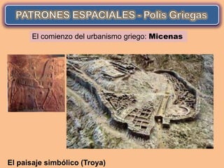 El comienzo del urbanismo griego: Micenas




El paisaje simbólico (Troya)
 