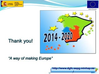 http://www.dgfc.sepg.minhap.es 
/ 
Thank you! 
“A way of making Europe” 
14 
