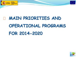 MAIN PRIORITIES AND 
OPERATIONAL PROGRAMS 
FOR 2014-2020 
6 
 