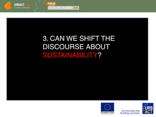3. CAN WE SHIFT THE
DISCOURSE ABOUT
SUSTAINABILITY?
 