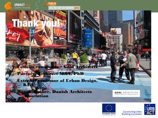 Thank you!
Camilla van Deurs – Gehl Architects
Partner, Architect MAA, PhD
External professor of Urban Design,
KUA
Boardmember, Danish Architects
Association
 
