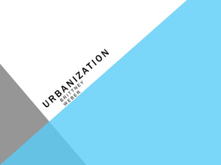 Urbanization Brittney weber 