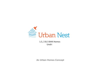 An Urban Homes Concept
1.5, 2 & 3 BHK Homes
Undri
 