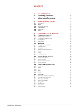 urban design compendium 3
1 the fundamentals contents
1 the fundamentals 6
1.1 The Importance of Urban Design 10
1.2 Key Aspects of Design 12
1.3 How the Compendium is Organised 14
2 appreciating the context 18
2.1 Community 20
2.2 Place 22
2.3 Natural Resources 25
2.4 Connections 28
2.5 Feasibility 30
2.6 Vision 31
3 creating the urban structure 32
3.1 The Movement Framework 34
3.1.1 Movement Assessment 35
3.1.2 TheWalkable Neighbourhood 35
3.1.3 Street Network 36
3.1.4 Types of Grid 38
3.2 Mixing Uses 39
3.2.1 The Neighbourhood Unit 40
3.2.2 Character Areas 40
3.2.3 Compatible Uses 41
3.2.4 Mixed Forms,Uses and Users 41
3.2.5 Centres 42
3.2.6 Edges 43
3.2.7 Transition Zones 45
3.3 Density, Facilities and Form 46
3.3.1 Density and Facilities 46
3.3.2 Density and Form 47
3.3.3 Density and Interior Space 49
3.3.4 Density andTime 49
3.4 Energy and Resource Efficiency 50
3.4.1 Solar Design 50
3.4.2 Water 51
3.4.3 Earth 51
3.4.4 Wind 52
3.4.5 Waste 52
3.5 Landscape 53
3.5.1 Open Space and Landscape Design 54
3.5.2 Public Access to Open Space 57
3.5.3 Open Space Networks 57
3.5.4 Wildlife and Ecology 57
3.5.5 Topography 58
3.5.6 Microclimate 59
3.5.7 Management 60
3.5.8 Urban Forestry 60
22375H urban design MASTER:22375H urban design MASTER 01/08/2007 10:22 Page 3
 