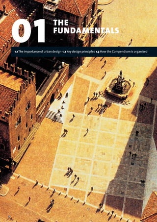 01 THE
FUNDAMENTALS
1.1 The importance of urban design 1.2 Key design principles 1.3 How the Compendium is organised
22375H urban design MASTER:22375H urban design MASTER 01/08/2007 10:22 Page 6
 