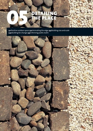 05 DETAILING
THE PLACE
5.1 Positive outdoor space 5.2 Animating the edge 5.3 Building size and scale
5.4 Building for change 5.5 A thriving public realm
22375H urban design MASTER:22375H urban design MASTER 01/08/2007 10:25 Page 84
 