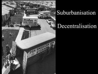 Suburbanisation  Decentralisation 