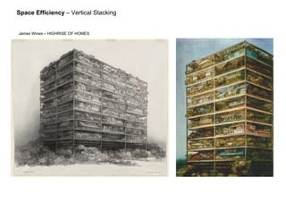 Space Efficiency – Vertical Stacking
James Wines – HIGHRISE OF HOMES
 