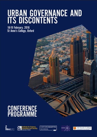 URBAN GOVERNANCE AND
ITS DISCONTENTS
18-19 February, 2016
St Anne’s College, Oxford
CONFERENCE
PROGRAMME
 