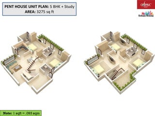 Note: 1 sqft = .093 sqm
PENT HOUSE UNIT PLAN: 5 BHK + Study
AREA: 3275 sq ft
 
