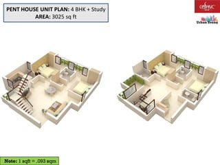 Note: 1 sqft = .093 sqm
PENT HOUSE UNIT PLAN: 4 BHK + Study
AREA: 3025 sq ft
 
