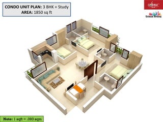 Note: 1 sqft = .093 sqm
CONDO UNIT PLAN: 3 BHK + Study
AREA: 1850 sq ft
 