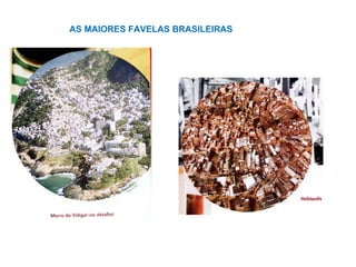 AS MAIORES FAVELAS BRASILEIRAS
 