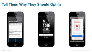 20 © Urban Airship. Confidential. Do Not Distribute.
Tell Them Why They Should Opt-In
 