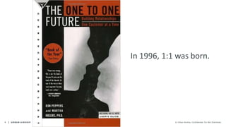 4 © Urban Airship. Confidential. Do Not Distribute.
In 1996, 1:1 was born.
 